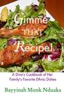 Gimme That Recipe! A Diva's Cookbook Of Her Family's Favorite Ethnic Dishes By Bayyinah Monk-Nduaka Cover Image