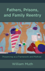 Fathers, Prisons, and Family Reentry: Presencing as a Framework and Method Cover Image