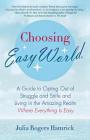 Choosing Easy World: A Guide to Opting Out of Struggle and Strife and Living in the Amazing Realm Where Everything is Easy By Julia Rogers Hamrick Cover Image