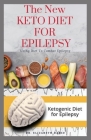 The New Keto Diet for Epilepsy: Complete Guide on Using Ketogenic Diet To Manage Epilepsy: Includes meal Plan, Delicious Recipes and Cookbook Cover Image