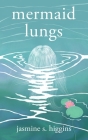 Mermaid Lungs By Jasmine S. Higgins Cover Image