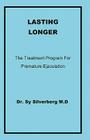 Lasting Longer: The Treatment Program for Premature Ejaculation By Sy Silverberg M. D. Cover Image