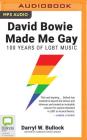 David Bowie Made Me Gay: 100 Years of Lgbt Music Cover Image