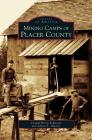 Mining Camps of Placer County By Carmel Barry-Schweyei, Alycia S. Alvaresj Cover Image