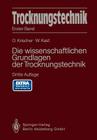 Trocknungstechnik: Die Wissenschaftlichen Grundlagen Der Trocknungstechnik By Otto Krischer, W. Kast (Revised by) Cover Image
