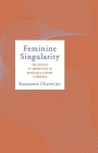 Feminine Singularity: The Politics of Subjectivity in Nineteenth-Century Literature By Ronjaunee Chatterjee Cover Image