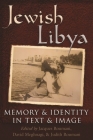 Jewish Libya: Memory and Identity in Text and Image (Modern Jewish History) By Jacques Roumani (Editor), Judith Roumani (Editor), David Meghnagi (Editor) Cover Image
