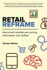 Retail Reframe: How smart retailers are turning information into dollars By Sameer Babbar Cover Image