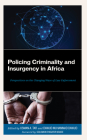 Policing Criminality and Insurgency in Africa: Perspectives on the Changing Wave of Law Enforcement By Usman A. Tar (Editor), Dawud Muhammad Dawud (Editor), Dauda Abubakar (Contribution by) Cover Image