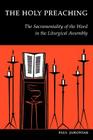The Holy Preaching: The Sacramentality of the Word in the Liturgical Assembly By Paul Janowiak, Edward Foley (Foreword by) Cover Image