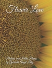 Flower Love: Pictures and Petite Poems By Gabrielle Angel Lilly Ma Cover Image