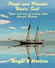 Profit and Plunder Under Sail: Types and uses of sailing ships through History Cover Image