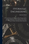 Hydraulic Engineering; a Practical Treatise on the Principles of Water Pressure and Flow and Their Application to the Development of Water Power, Incl By Chicago American School (Created by) Cover Image