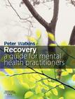 Recovery: A Guide for Mental Health Practitioners By Peter N. Watkins Cover Image