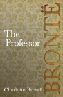 The Professor By Charlotte Brontë Cover Image