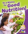 On a Mission for Good Nutrition! By Rebecca Sjonger Cover Image