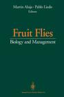Fruit Flies: Biology and Management By Martin Aluja (Editor), Pablo Liedo (Editor) Cover Image