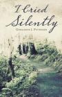 I Cried Silently By Geraldene J. Pittenger Cover Image