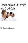Dreaming out of Poverty and Cold Calls: Real Estate, Cold Calls, Sales, Business Cover Image