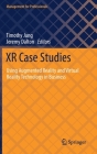 Xr Case Studies: Using Augmented Reality and Virtual Reality Technology in Business (Management for Professionals) Cover Image