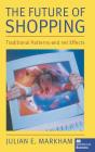 The Future of Shopping: Traditional Patterns and Net Effects By Julian E. Markham Cover Image