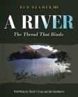 A River: The Thread That Binds By Bud Beamer Cover Image