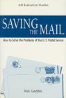 Saving the Mail: How to Solve the Problems of the U.S. Postal Service (AEI Evaluative Studies) Cover Image