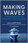 Making Waves: A Woman's Rise to the Top Using Smarts, Heart, and Courage Cover Image