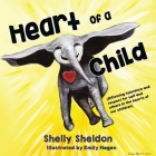 Heart of a Child (Affirming tolerance and respect for self and others in the hearts of our children) By Shelley Sheldon Cover Image