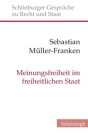 Meinungsfreiheit Im Freiheitlichen Staat: Verfassungserwartungen Und Verfassungsvoraussetzungen Einer Gefürchteten Freiheit By Sebastian Müller-Franken Cover Image