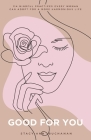 Good For You: 114 Mindful Practices Every Woman Can Adopt For A More Harmonious Life By Stacy-Ann Buchanan Cover Image