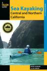 Sea Kayaking Central and Northern California: The Best Days Trips And Tours From The Lost Coast To Pismo Beach (Regional Sea Kayaking) By Roger Schumann Cover Image