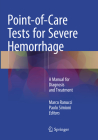 Point-Of-Care Tests for Severe Hemorrhage: A Manual for Diagnosis and Treatment By Marco Ranucci (Editor), Paolo Simioni (Editor) Cover Image
