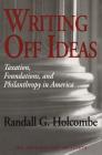 Writing Off Ideas: Taxation, Foundations, and Philanthropy in America (Independent Studies in Political Economy) Cover Image