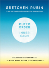 Outer Order, Inner Calm: Declutter and Organize to Make More Room for Happiness By Gretchen Rubin Cover Image