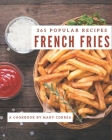 365 Popular French Fries Recipes: The Best French Fries Cookbook on Earth By Mary Correa Cover Image