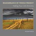Remembrance of Things Present: Making Peace with Dementia By Peter Maeck, Peter Maeck (Photographer) Cover Image