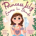 Princess Lily Earns Her Beads By Sarah Bankuti, Kristina Dutton (Illustrator) Cover Image