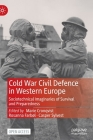 Cold War Civil Defence in Western Europe: Sociotechnical Imaginaries of Survival and Preparedness By Marie Cronqvist (Editor), Rosanna Farbøl (Editor), Casper Sylvest (Editor) Cover Image