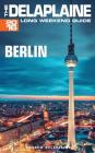 Berlin - The Delaplaine 2016 Long Weekend Guide By Andrew Delaplaine Cover Image