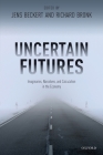 Uncertain Futures: Imaginaries, Narratives, and Calculation in the Economy By Jens Beckert (Editor), Richard Bronk (Editor) Cover Image