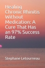 Healing Chronic Rhinitis Without Medication: A Cure That Has an 97% Success Rate By Stephane Letourneau Cover Image