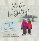 Let's Go Ice Skating!: Growing Up with Kaliah and Asara By Tanika J. Baker, Wade Williams (Illustrator) Cover Image