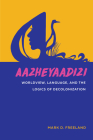 Aazheyaadizi: Worldview, Language, and the Logics of Decolonization (American Indian Studies) Cover Image