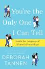 You're the Only One I Can Tell: Inside the Language of Women's Friendships By Deborah Tannen Cover Image