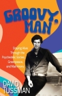 Groovy, Man: Staying Alive Through the Psychedelic Sixties, Greenpeace, and Matrimony Cover Image