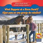 What Happens at a Horse Farm? / ¿Qué Pasa En Una Granja de Caballos? By Amy Hutchings Cover Image