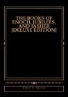 The Books of Enoch, Jubilees, And Jasher [Deluxe Edition] By Derek A. Shaver Cover Image