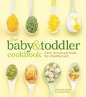 The Baby and Toddler Cookbook: Fresh, Homemade Foods for a Healthy Start By Karen Ansel, MS, RD, Charity Ferreira , Thayer  Allyson Gowdy  (By (photographer)) Cover Image