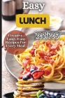 Easy Lunch Recipes: From sandwiches, wraps, salads, and soups to pasta dishes, rice bowls, and stir-fries, this cookbook has something for Cover Image